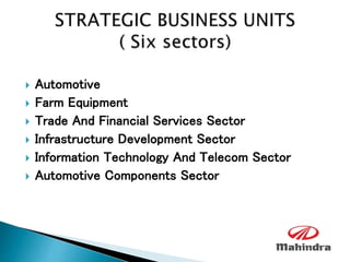  Automotive
 Farm Equipment
 Trade And Financial Services Sector
 Infrastructure Development Sector
 Information Technology And Telecom Sector
 Automotive Components Sector
 