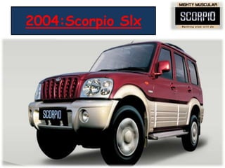 2004:Scorpio Slx
 