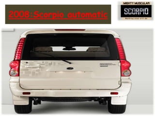 2008:Scorpio automatic
 