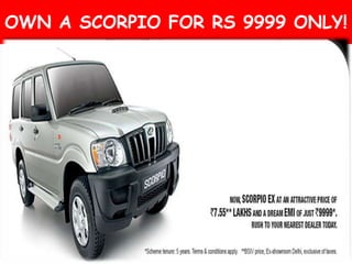 OWN A SCORPIO FOR RS 9999 ONLY!
 