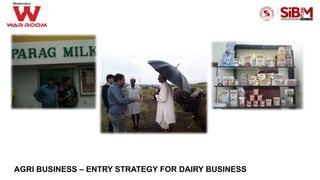 AGRI BUSINESS – ENTRY STRATEGY FOR DAIRY BUSINESS
 