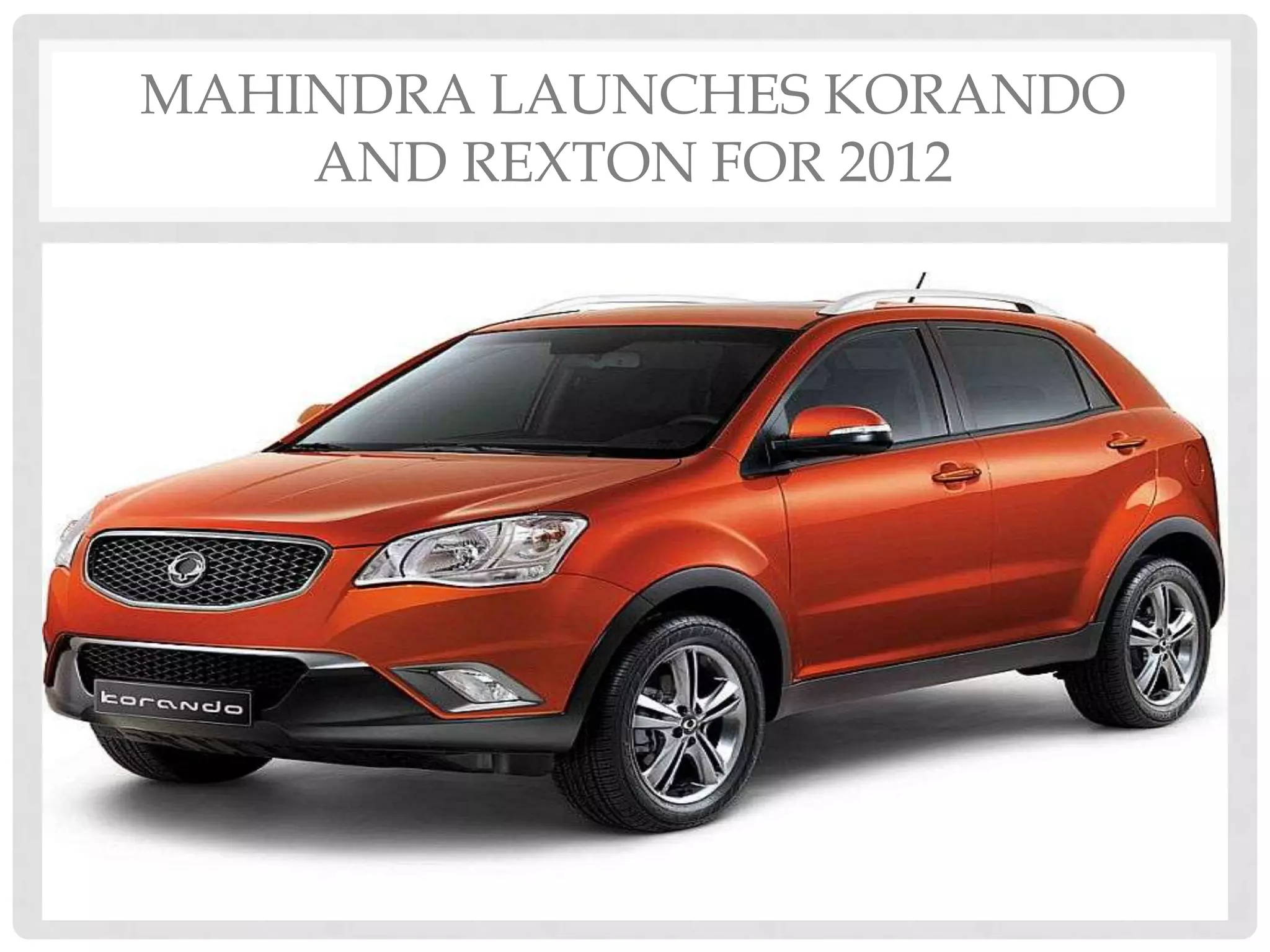 MAHINDRA LAUNCHES KORANDO
    AND REXTON FOR 2012
 