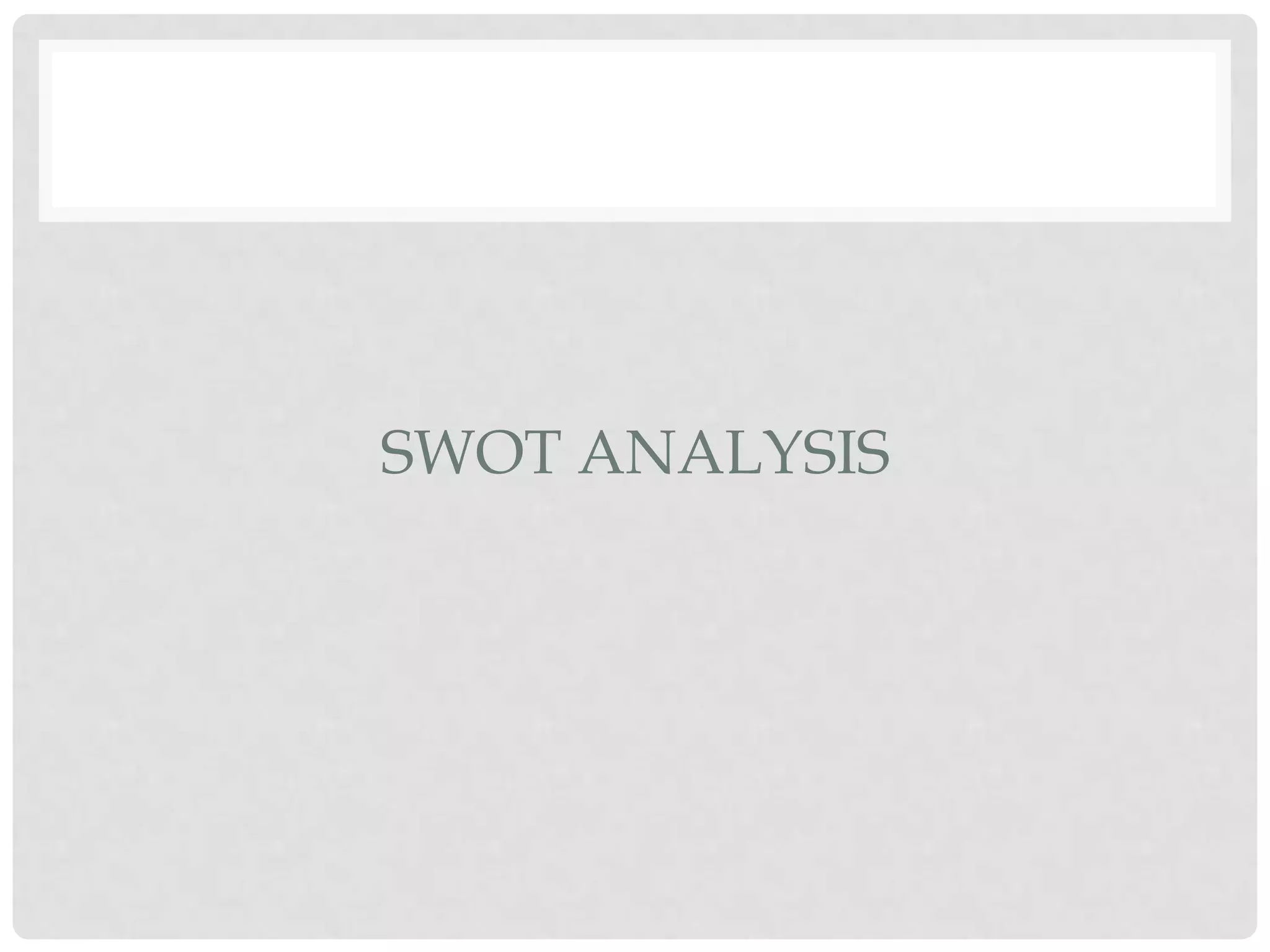 SWOT ANALYSIS
 