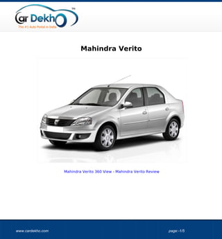 Mahindra Verito




                   Mahindra Verito 360 View - Mahindra Verito Review




www.cardekho.com                                                       page:-1/5
 