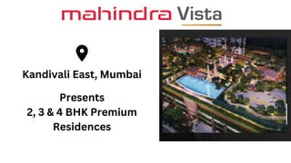 Kandivali East, Mumbai
Presents
2, 3 & 4 BHK Premium
Residences
 