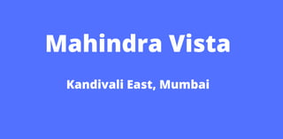 Mahindra Vista
Kandivali East, Mumbai
 