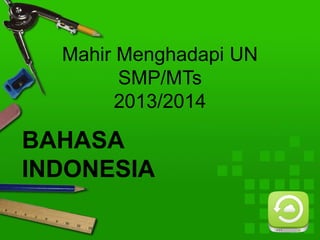 Mahir Menghadapi UN
SMP/MTs
2013/2014

BAHASA
INDONESIA

 
