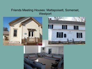 June 3, 2010
Friends Meeting Houses: Mattapoisett, Somerset,
Westport
Annual Meeting
January 27, 2010
 