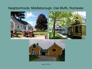 June 3, 2010
Neighborhoods: Middleborough, Oak Bluffs, Rochester
 