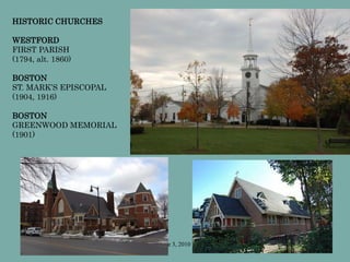 June 3, 2010
HISTORIC CHURCHES
WESTFORD
FIRST PARISH
(1794, alt. 1860)
BOSTON
ST. MARK’S EPISCOPAL
(1904, 1916)
BOSTON
GREENWOOD MEMORIAL
(1901)
 