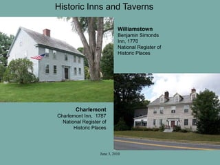 June 3, 2010
Charlemont
Charlemont Inn, 1787
National Register of
Historic Places
Williamstown
Benjamin Simonds
Inn, 1770
National Register of
Historic Places
Historic Inns and Taverns
 