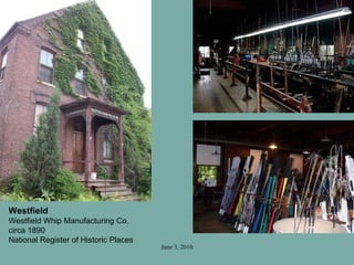 June 3, 2010
Westfield
Westfield Whip Manufacturing Co.
circa 1890
National Register of Historic Places
 