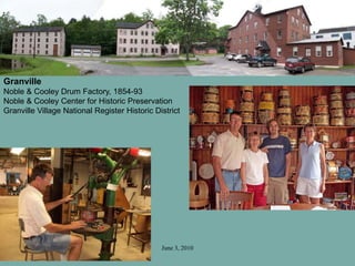 June 3, 2010
Granville
Noble & Cooley Drum Factory, 1854-93
Noble & Cooley Center for Historic Preservation
Granville Village National Register Historic District
 