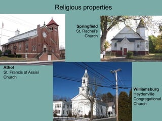 June 3, 2010
Religious properties
Athol
St. Francis of Assisi
Church
Springfield
St. Rachel’s
Church
Williamsburg
Haydenville
Congregational
Church
 