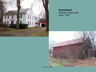 June 3, 2010
Sunderland
Hubbard Tavern and
Farm, 1763
 