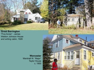 June 3, 2010
Great Barrington
“Five Acres” - James
Weldon Johnson House
and writing cabin, 1926
Worcester
Marshall W. “Major”
Taylor House
c. 1900
 