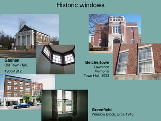 June 3, 2010
Greenfield
Winslow Block, circa 1918
Belchertown
Lawrence
Memorial
Town Hall, 1923
Goshen
Old Town Hall,
1906-1912
Historic windows
 