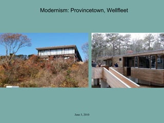 June 3, 2010
Modernism: Provincetown, Wellfleet
 