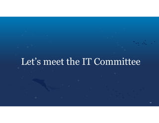 14
Let’s meet the IT Committee
 