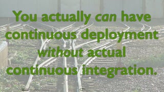 Continuous Integration - I Don't Think That Word Means What You Think It Means