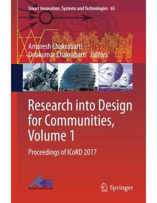 123
Smart Innovation, Systems andTechnologies 65
Amaresh Chakrabarti
Debkumar Chakrabarti Editors
Research into Design
for Communities,
Volume 1
Proceedings of ICoRD 2017
 