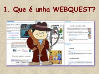 1. Que é unha WEBQUEST?
 