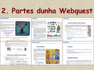 2. Partes dunha Webquest
Nunha WQ pódense distinguir os
siguintes apartados
 
