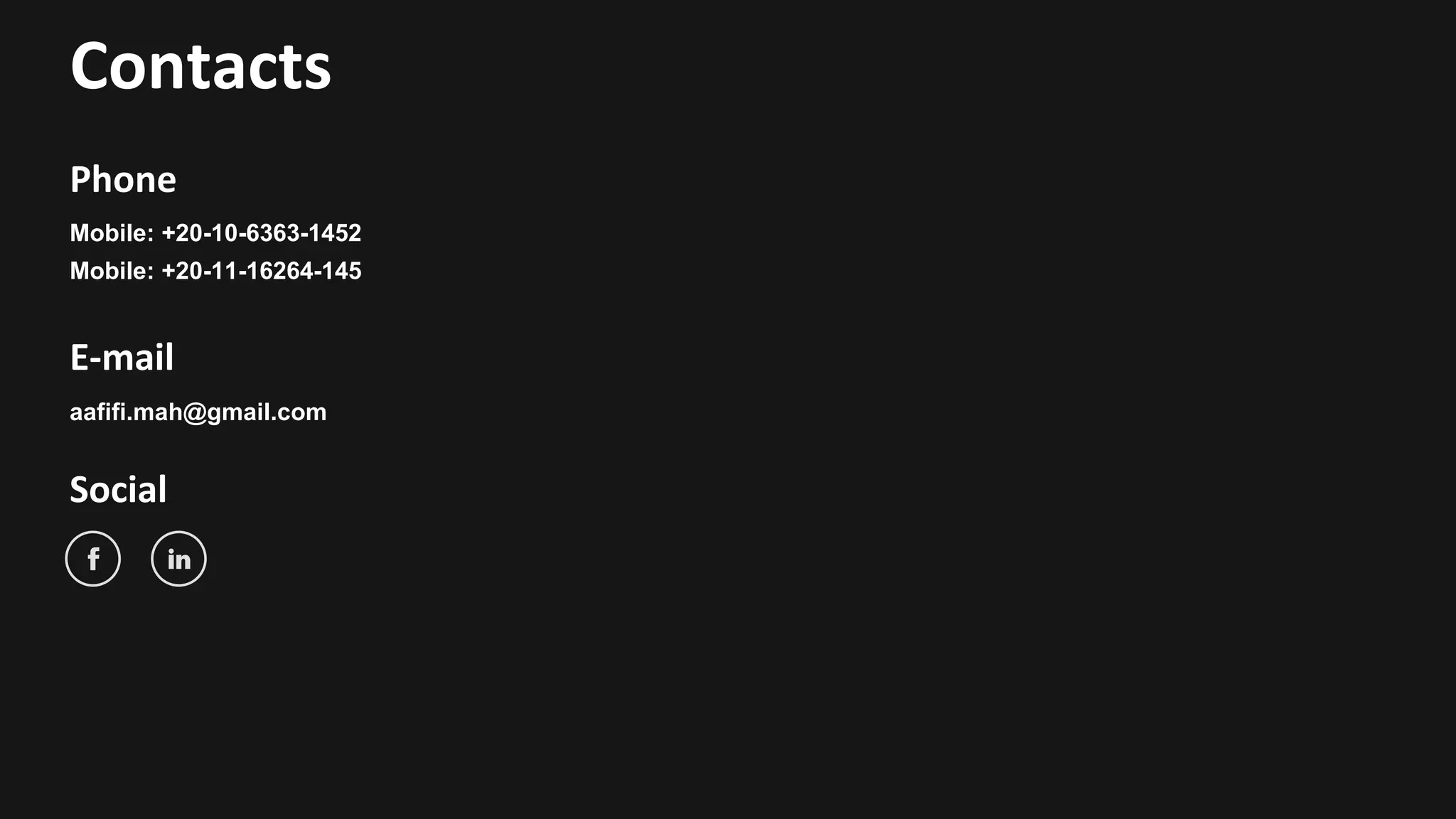 Contacts
Phone
Mobile: +20-10-6363-1452
Mobile: +20-11-16264-145
E-mail
aafifi.mah@gmail.com
Social
 