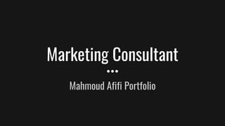 Marketing Consultant
Mahmoud Afifi Portfolio
 