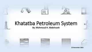 Khatatba Petroleum System
By: Mahmoud H. Abdelrazek
25 November 2023
 