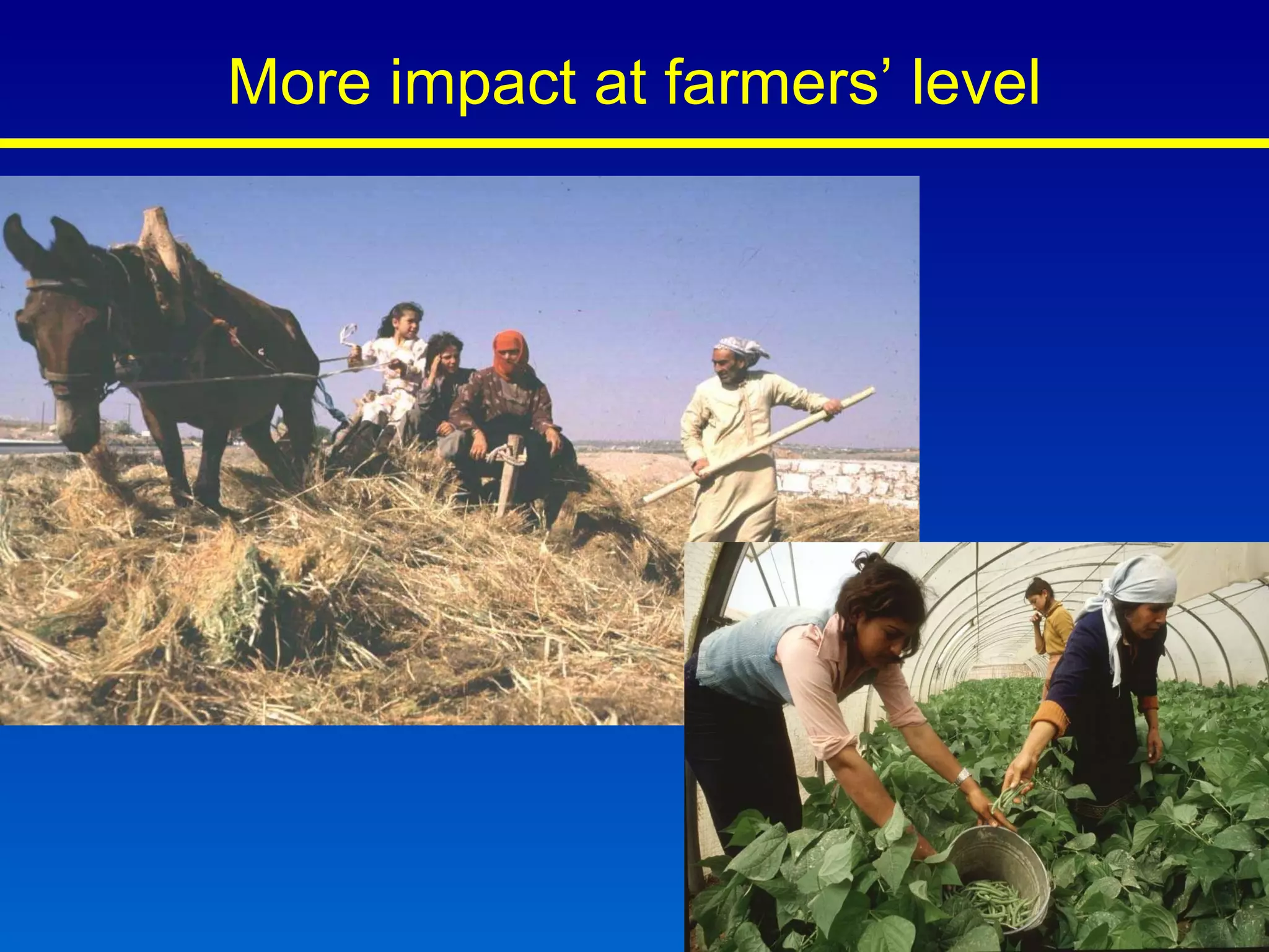 More impact at farmers’ level 