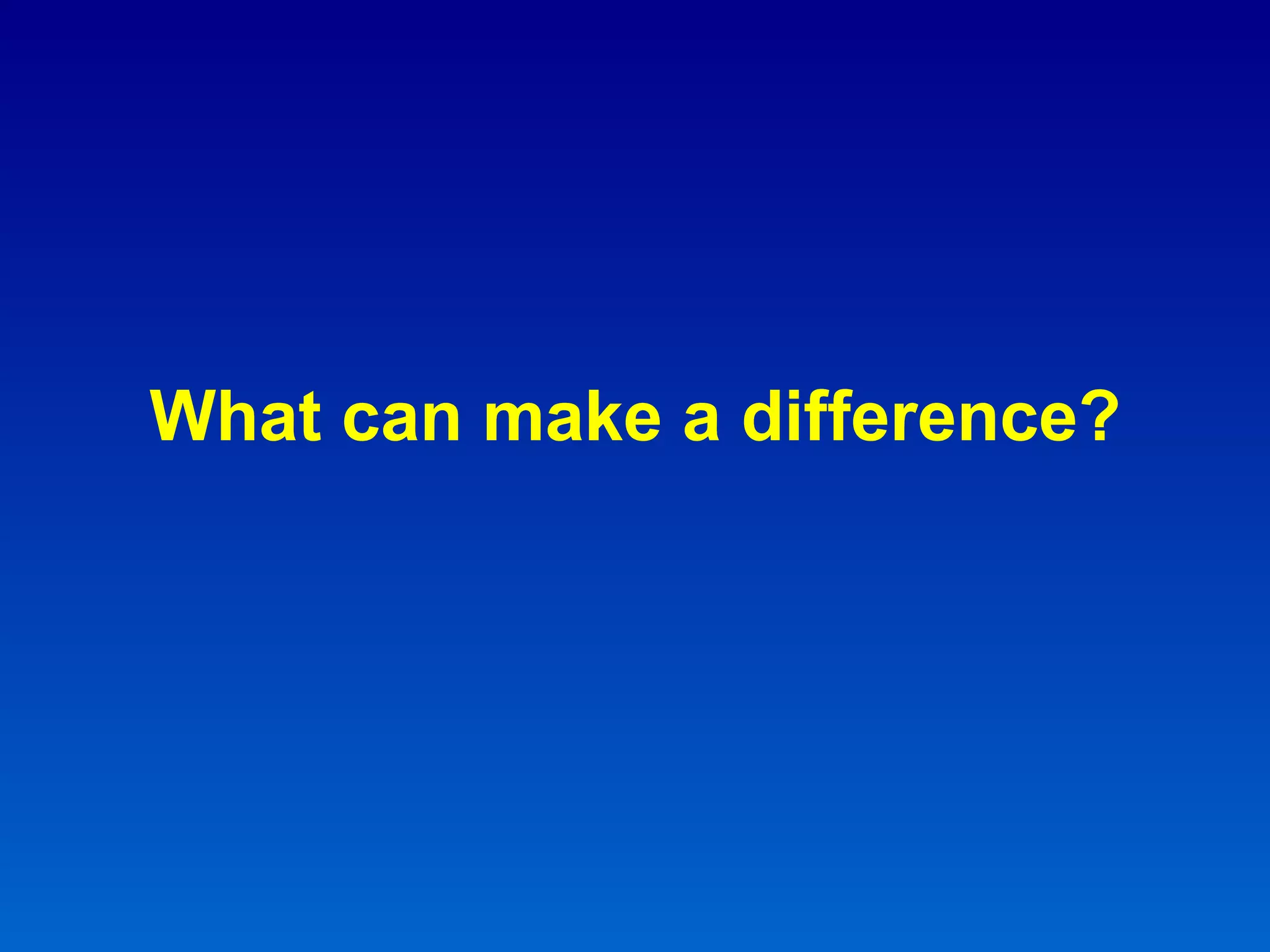 What can make a difference? 
