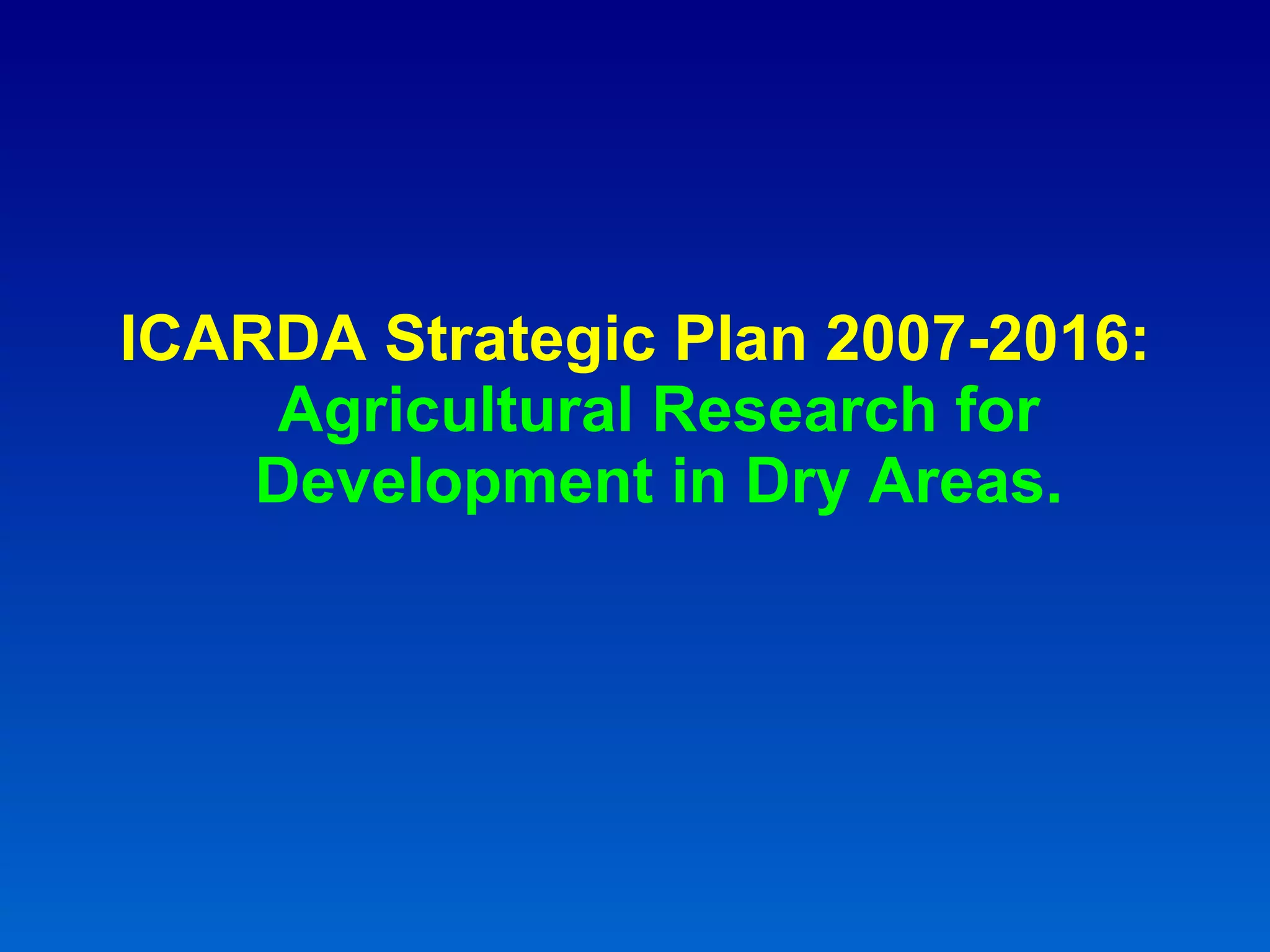 ICARDA Strategic Plan 2007-2016:  Agricultural Research for Development in Dry Areas. 