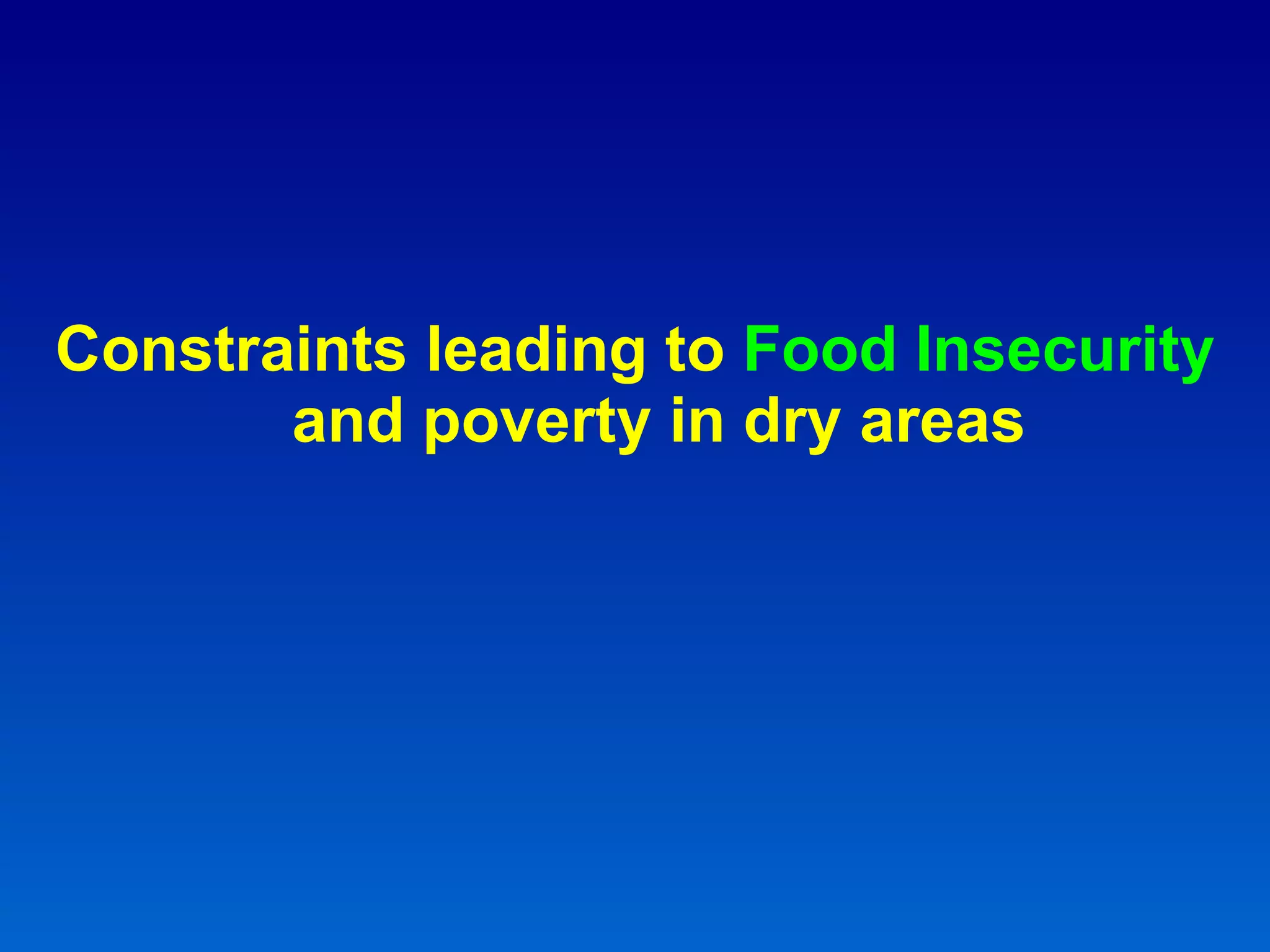 Constraints leading to  Food Insecurity  and poverty in dry areas 