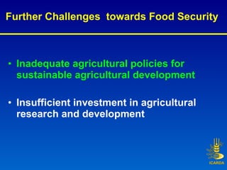 Further Challenges  towards Food Security   <ul><li>Inadequate agricultural policies for sustainable agricultural developm...