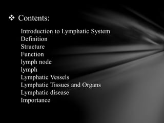 Introduction to Lymphatic System
Definition
Structure
Function
lymph node
lymph
Lymphatic Vessels
Lymphatic Tissues and Or...