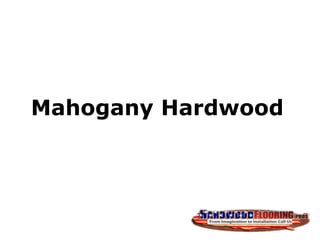 Mahogany Hardwood  