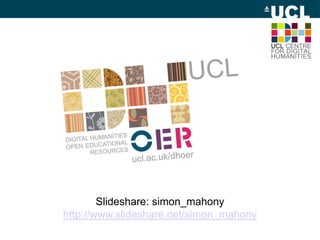 Slideshare: simon_mahony
http://www.slideshare.net/simon_mahony
 