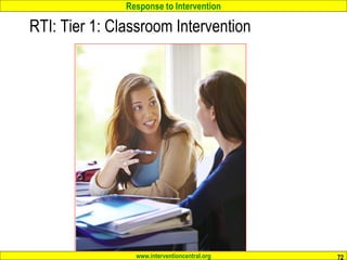 Response to Intervention
www.interventioncentral.org
RTI: Tier 1: Classroom Intervention
72
 