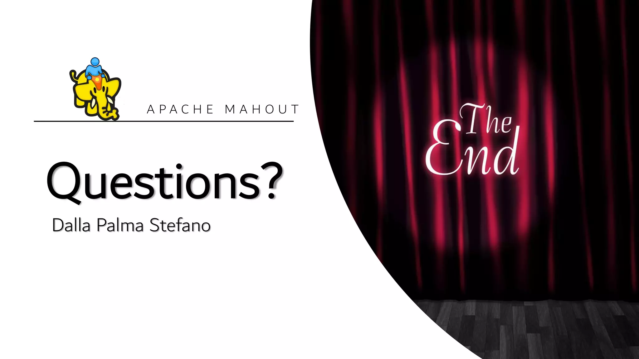 Questions?
Dalla Palma Stefano
A P A C H E M A H O U T