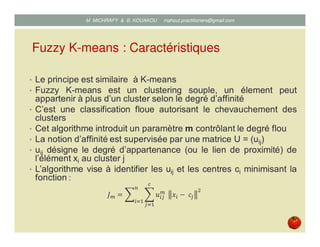 Fuzzy K-means : Caractéristiques
Mustapha MICHRAFY & Bernard KOUAKOU datascience.km@gmail.com
 