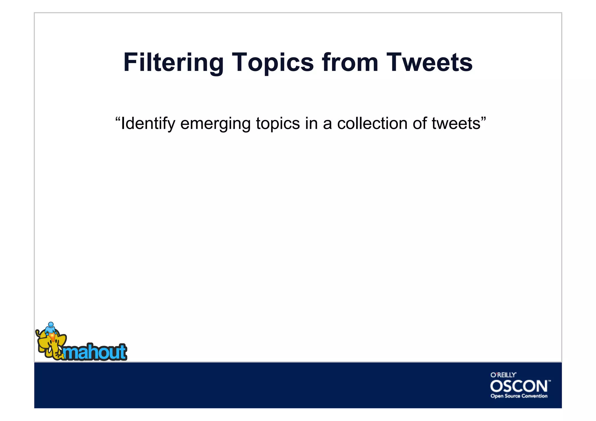 Filtering Topics from Tweets

“Identify emerging topics in a collection of tweets”
 