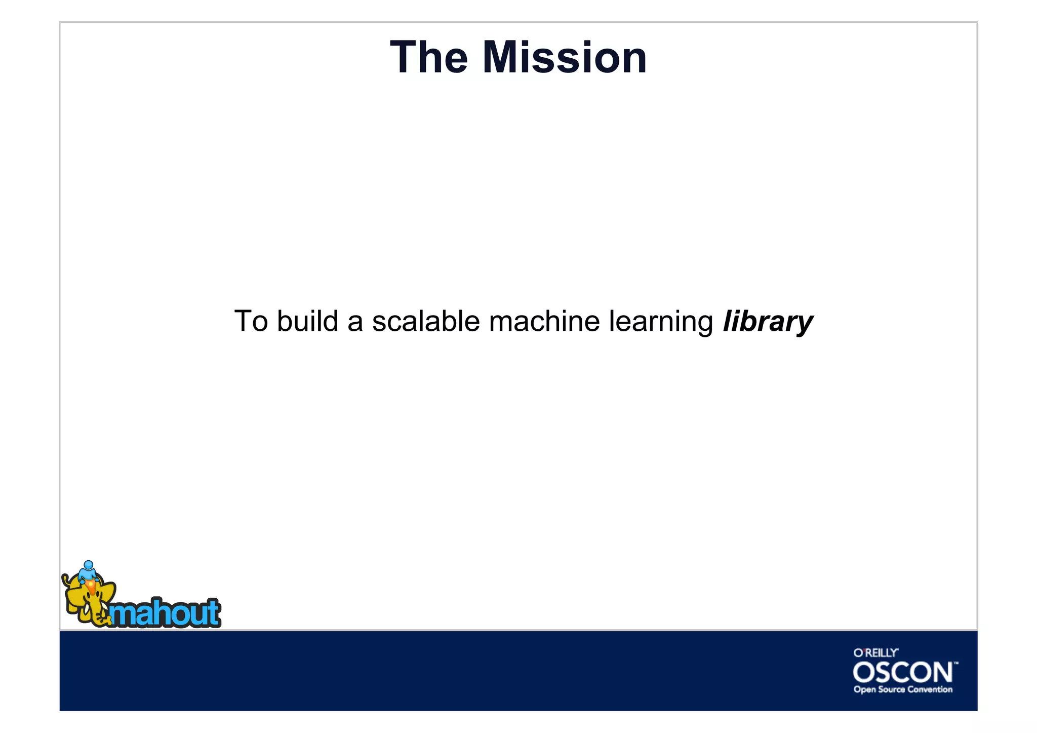 The Mission




To build a scalable machine learning library
 