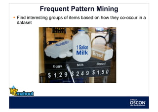 Frequent Pattern Mining
  Find interesting groups of items based on how they co-occur in a
   dataset
 