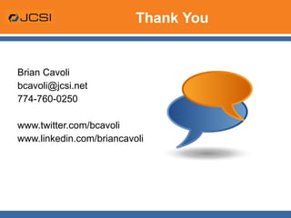 Thank You Brian Cavoli [email_address] 774-760-0250 www.twitter.com/bcavoli www.linkedin.com/briancavoli 