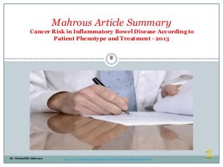 Mahrous Article Summary
Cancer Risk in Inflammatory Bowel Disease According to
Patient Phenotype and Treatment - 2013
Waleed Mahrous

Dr Waleed Kh. Mahrous

http://www.nature.com/ajg/journal/v108/n12/full/ajg2013249a.html

 