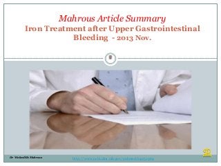 Mahrous Article Summary
Iron Treatment after Upper Gastrointestinal
Bleeding - 2013 Nov.
Waleed Mahrous

Dr Waleed Kh. Mahrous

http://www.ncbi.nlm.nih.gov/pubmed/24251969

 