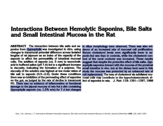 Gee,	
  J.	
  M.;	
  Johnson,	
  I.	
  T.	
  InteracFons	
  Between	
  HemolyFc	
  Saponins,	
  Bile	
  Salts	
  and	
  Small	
  IntesFnal	
  Mucosa	
  in	
  the	
  Rat.	
  Journal	
  of	
  Nutri=on	
  1988,	
  118,	
  1391–1397.	
  
 