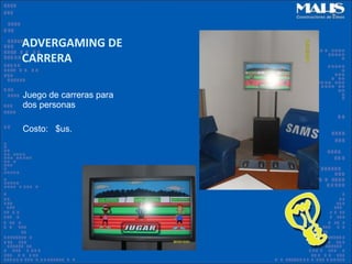 ADVERGAMING DE
CARRERA

Juego de carreras para
dos personas

Costo: $us.
 