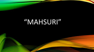 “MAHSURI”
 